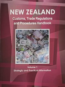 New Zealand Customs, Trade Regulations And Procedures Handbook (World Business, Investment and Government Library)