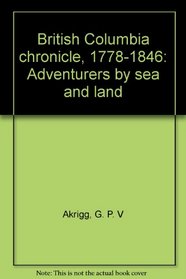British Columbia Chronicle, 1788-1846: Adventurers by sea and land