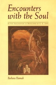 Encounters With the Soul: Active Imagination As Developed by C.G. Jung