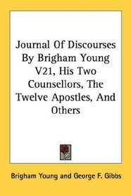 Journal Of Discourses By Brigham Young V21, His Two Counsellors, The Twelve Apostles, And Others