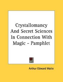 Crystallomancy And Secret Sciences In Connection With Magic - Pamphlet