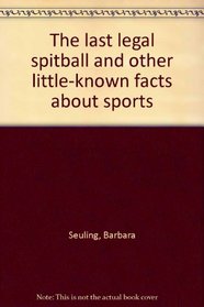 The last legal spitball and other little-known facts about sports