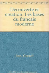 Decouverte et creation: Les bases du francais moderne (French Edition)