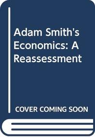 Adam Smith's Economics: A Reassessment