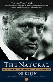 The Natural : The Misunderstood Presidency of Bill Clinton