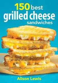 150 Best Grilled Cheese Sandwiches