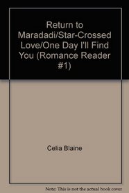 Return to Maradadi/Star-Crossed Love/One Day I'll Find You (Romance Reader #1)