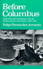 Before Columbus: Exploration and Colonization from the Mediterranean to the Atlantic, 1229-1492 (New Studies in Medieval History)