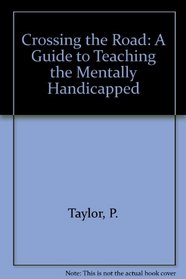 Crossing the Road: A Guide to Teaching the Mentally Handicapped