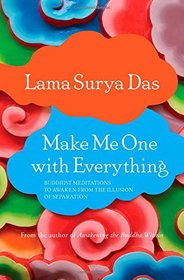 Make Me One with Everything: Buddhist Meditations to Awaken from the Illusion of Separation