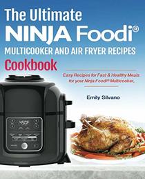The Ultimate Ninja Foodi Multicooker And Air Fryer Recipes Cookbook: Easy Recipes for Fast & Healthy Meals for your Ninja Foodi Multicooker