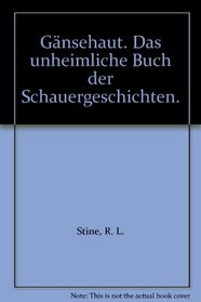 Gänsehaut. Das unheimliche Buch der Schauergeschichten.