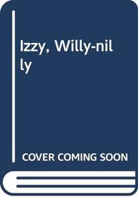 Izzy, Willy-nilly