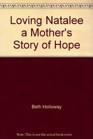 Loving Natalee a Mother's Story of Hope