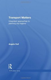 Transport Matters: Integrated Approaches to Planning City-Regions (RTPI Library Series)