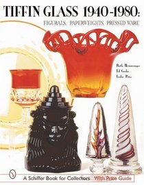 Tiffin Glass 1940-1980: Figurals, Paperweights, Pressed Ware (Schiffer Book for Collectors)