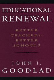 Educational Renewal : Better Teachers, Better Schools