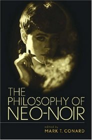 The Philosophy of Neo-Noir (Philosophy and Popular Culture)