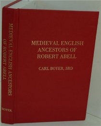 Medieval English ancestors of Robert¹ Abell: Who died in Rehoboth, Plymouth Colony, 20 June 1663 : with English ancestral lines of other colonial Americans