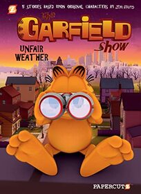 Garfield Show #1: Unfair Weather, The (The Garfield Show, 1)