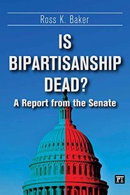 Is Bipartisanship Dead?: A Report from the Senate