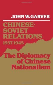Chinese-Soviet Relations, 1937-1945: The Diplomacy of Chinese Nationalism