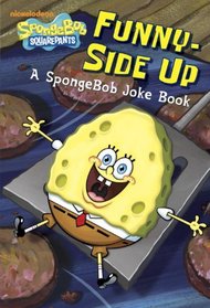 Funny-Side Up (SpongeBob SquarePants): A SpongeBob Joke Book (Junior Novel)
