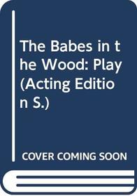 The Babes in the Wood: Play (Acting Edition)