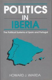 Politics in Iberia: The Political Systems of Spain and Portugal (Harpercollins Series in Comparative Politics)