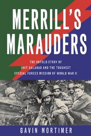 Merrill's Marauders: The Untold Story of Unit Galahad and the Toughest Special Forces Mission of World War II