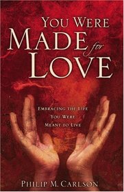 You Were Made for Love: Embracing the Life You Were Meant to Live