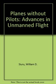 Planes Without Pilots: Advances in Unmanned Flight