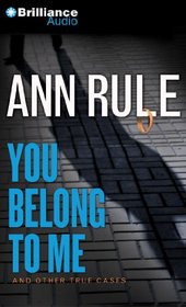 You Belong to Me: And Other True Cases (Ann Rule's Crime Files)