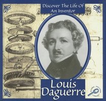 Louis Daguerre (Discover the Life of An Inventor)