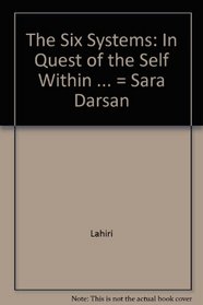 The Six Systems: In Quest of the Self Within ... = Sara Darsan
