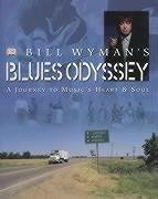 Bill Wymans Blues Odyssey. A Journey to Music's Heart and Soul.
