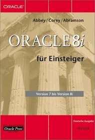 Oracle 8i fr Einsteiger. Version 7 bis Version 8i.