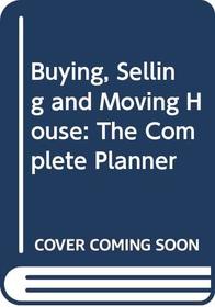 Buying, Selling and Moving House: The Complete Planner