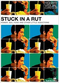Stuck in a Rut: Power, Sex, Food, and Other Little Addictions (Highway Visual Curriculum)