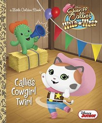 Callie's Cowgirl Twirl (Disney Junior: Sheriff Callie's Wild West) (Little Golden Book)
