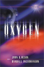 Oxygen: A Mission Gone Desperately Wrong-- and No Way Out Short of Blind Faith--