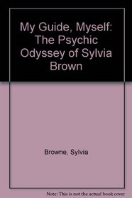 My Guide, Myself: The Psychic Odyssey of Sylvia Brown