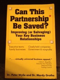 Can This Partnership Be Saved?: Improving (Or Salvaging Your Key Business Relationships)