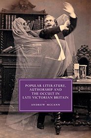 Popular Literature, Authorship and the Occult in Late Victorian Britain (Cambridge Studies in Nineteenth-Century Literature and Culture)