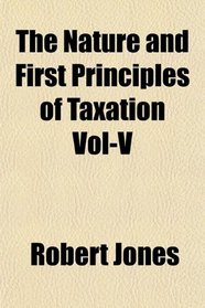 The Nature and First Principles of Taxation Vol-V