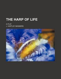 The harp of life; a play