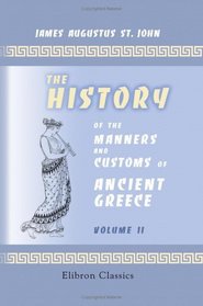 The History of the Manners and Customs of Ancient Greece: Volume 2