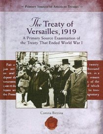The Treaty of Versailles, 1919: A Primary Source Examination Of The Treaty That Ended World War I (Primary Source of American Treaties)