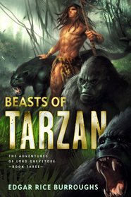 The Beasts of Tarzan: The Adventures of Lord Greystoke, Book Three (The Adventures of Lord Greystoke series)
