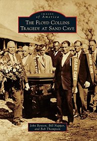 The Floyd Collins Tragedy at Sand Cave (Images of America)